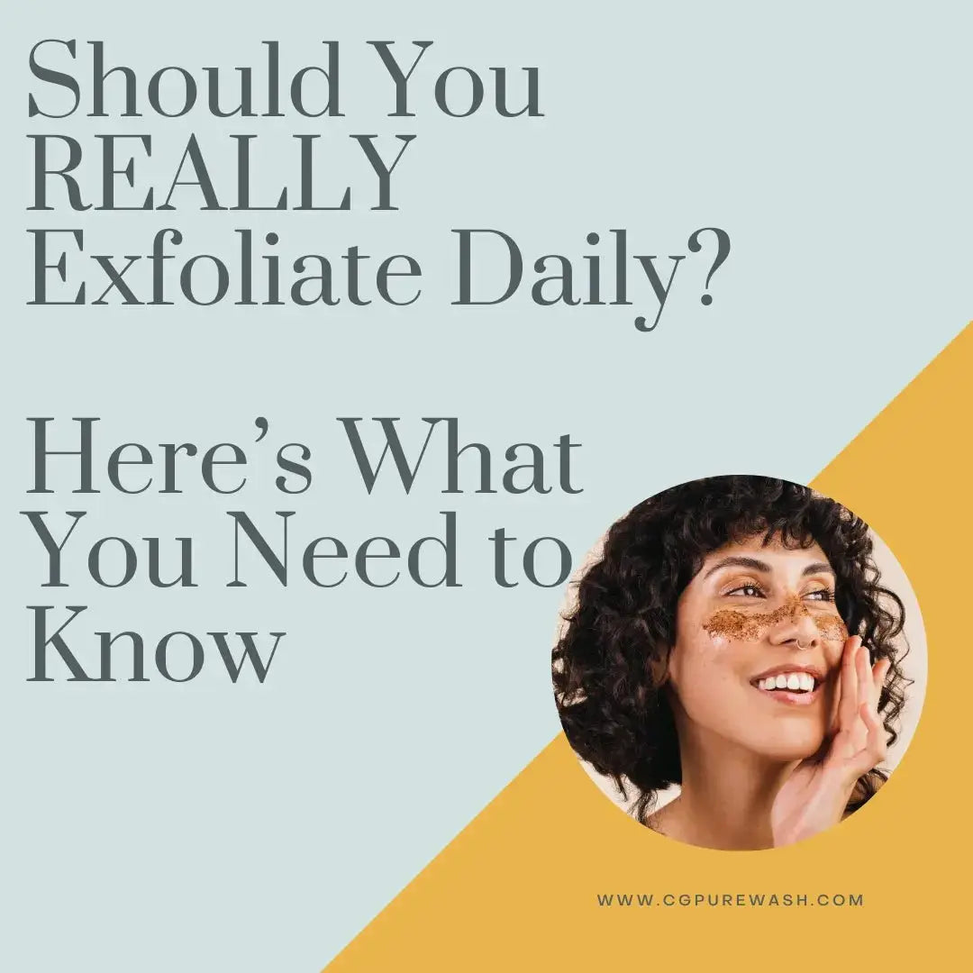 Should You REALLY Exfoliate Daily? Here’s What You Need to Know - Pure Wash