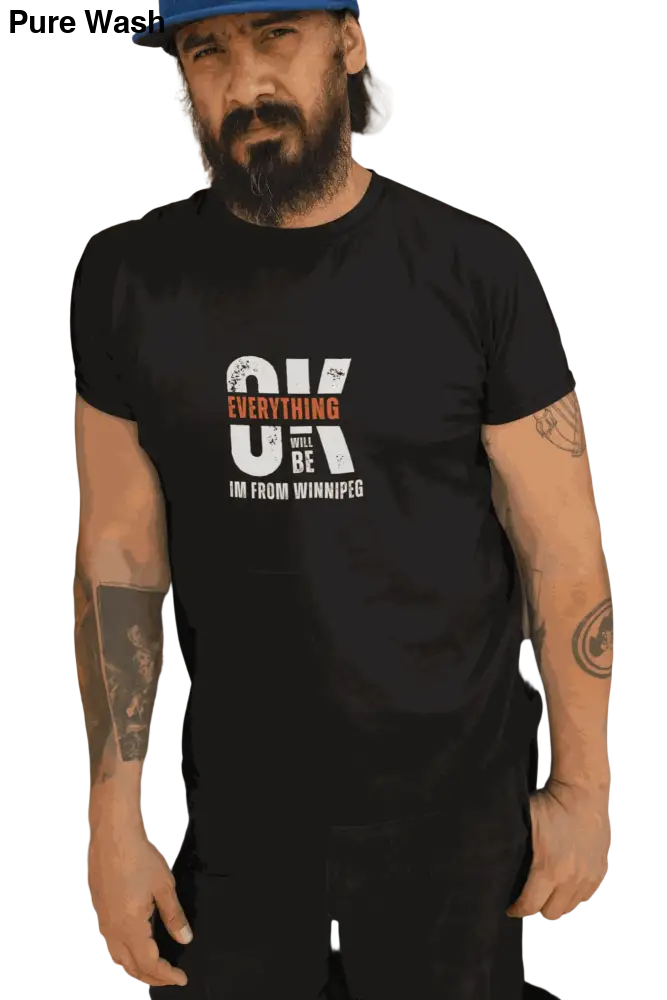 Everything will Be OK I’m From Winnipeg - T-Shirt - Pure Wash