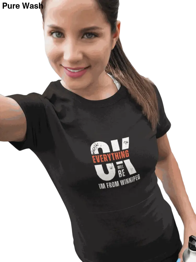 Everything will Be OK I’m From Winnipeg - T-Shirt - Pure Wash